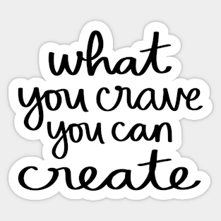 What you crave, you can create Sticker